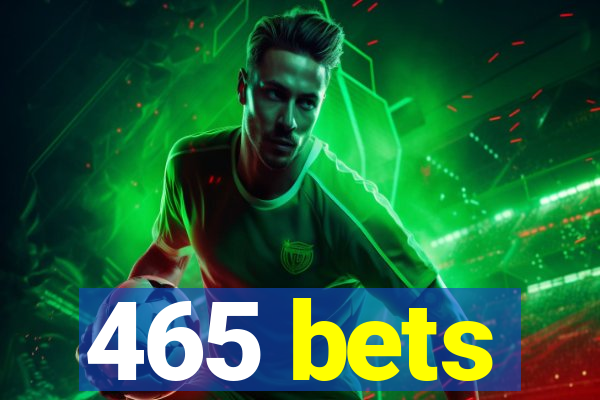 465 bets